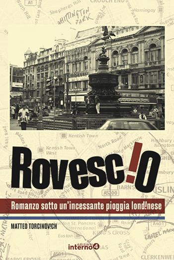Rovescio. Romanzo sotto un’incessante pioggia londinese - Matteo Torcinovich - Libro Edizioni Interno4 2025, Asfalti al neon | Libraccio.it