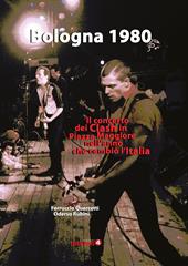 Bologna 1980. Il concerto dei Clash in Piazza Maggiore nell'anno che cambiò l’Italia