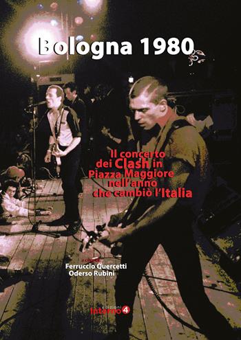 Bologna 1980. Il concerto dei Clash in Piazza Maggiore nell'anno che cambiò l’Italia  - Libro Edizioni Interno4 2026 | Libraccio.it