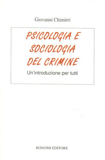 Psicologia e sociologia del crimine. Un'introduzione per tutti - Giovanni Chimirri - Libro Bonomi 2019 | Libraccio.it