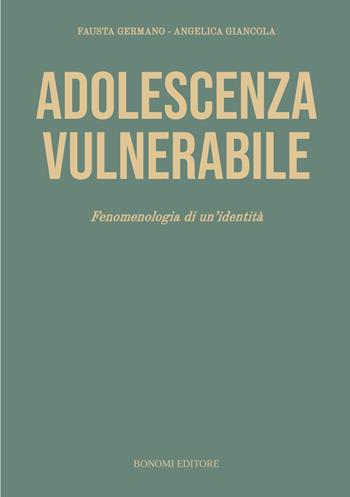 Adolescenza vulnerabile. Fenomenologia di un'identità - Fausta Germano, Angelica Giancola - Libro Bonomi 2026 | Libraccio.it