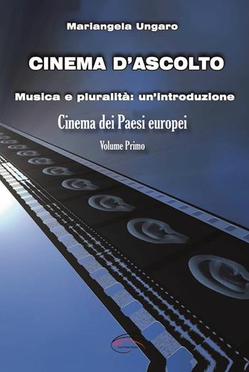 Cinema d'ascolto. Vol. 1: Musica e pluralità: un'introduzione. Cinema dei paesi europei - Mariangela Ungaro - Libro Pluriversum Edizioni 2021 | Libraccio.it