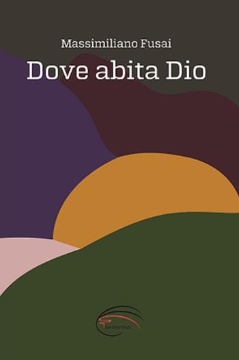 Dove abita Dio - Massimiliano Fusai - Libro Pluriversum Edizioni 2018 | Libraccio.it