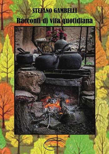 Racconti di vita quotidiana - Stefano Gambelli - Libro Pluriversum Edizioni 2018 | Libraccio.it