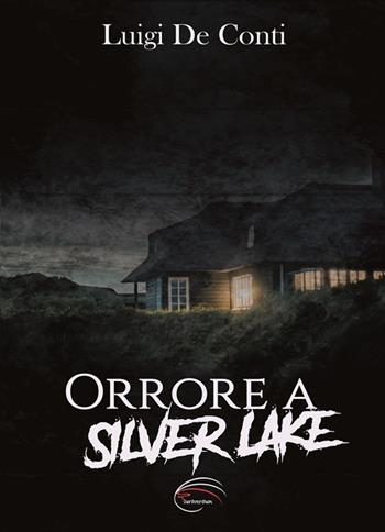 Orrore a Silver Lake. Nuova ediz. - Luigi De Conti - Libro Pluriversum Edizioni 2018 | Libraccio.it