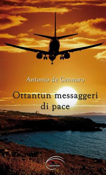 Ottantun messaggeri di pace - Antonio De Gennaro - Libro Pluriversum 2018 | Libraccio.it