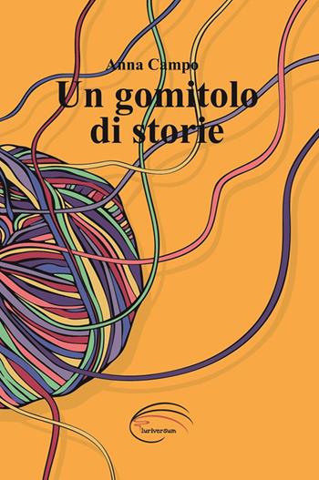 Un gomitolo di storie - Anna Campo - Libro Pluriversum 2018 | Libraccio.it