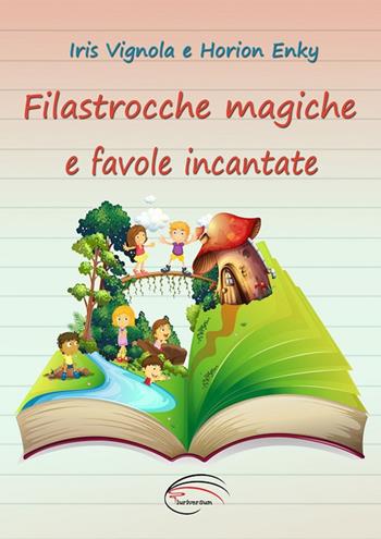 Filastrocche magiche e favole incantate. Ediz. illustrata - Iris Vignola, Horion Enky - Libro Pluriversum Edizioni 2017 | Libraccio.it