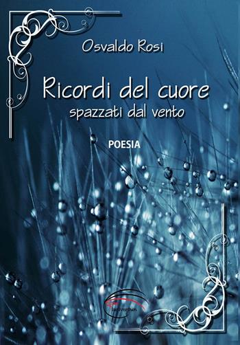 Ricordi del cuore spazzati dal vento - Osvaldo Rosi - Libro Pluriversum Edizioni 2017 | Libraccio.it