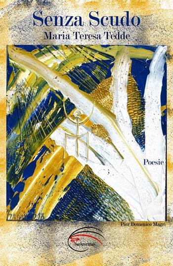 Senza scudo - Maria Teresa Tedde - Libro Pluriversum Edizioni 2018 | Libraccio.it