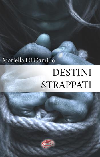 Destini strappati - Mariella Di Camillo - Libro Pluriversum Edizioni 2019 | Libraccio.it