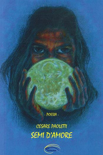 Semi d'amore - Cesare Paoletti - Libro Pluriversum Edizioni 2020 | Libraccio.it