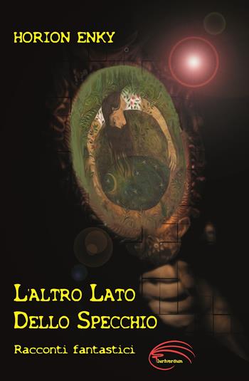 L'altro lato dello specchio - Horion Enky - Libro Pluriversum Edizioni 2020 | Libraccio.it