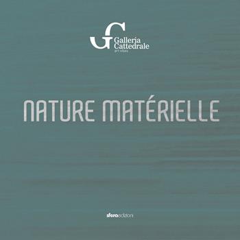Nature matérielle. Galleria Cattedrale, art vibes - Miki Carone, Daniela Giglio, Iginio Iurilli - Libro Sfera Edizioni 2019 | Libraccio.it