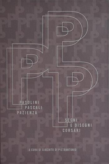 Pasolini. Pascali. Pazienza. Segni e disegni corsari. Ediz. italiana e inglese - Giacinto Di Pietrantonio, Carlo Berardi, Valérie De Costa - Libro Sfera Edizioni 2021 | Libraccio.it