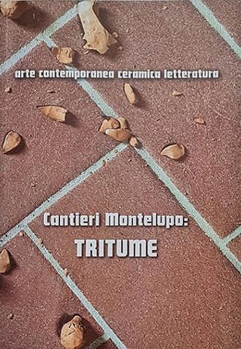 Cantieri Montelupo: Tritume. Arte contemporanea ceramica letteratura. Ediz. italiana e inglese - Christian Caliandro - Libro Sfera Edizioni 2021 | Libraccio.it