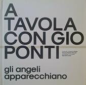 A tavola con Gio Ponti. Gli angeli apparecchiano. Ediz. illustrata