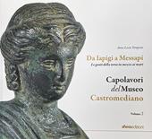 Capolavori del museo Castromediano. Vol. 2: Da Iapigi a Messapi. Le genti della terra in mezzo ai mari