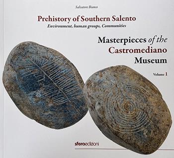 Masterpieces of the Castromediano Museum. Vol. 1: Prehistory of Southern Salento. Environment, human groups, Communities - Salvatore Bianco - Libro Sfera Edizioni 2024 | Libraccio.it