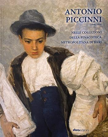 Antonio Piccinni (1846-1920). Nelle collezioni della pinacoteca metropolitana di Bari. Ediz. illustrata  - Libro Sfera Edizioni 2023 | Libraccio.it