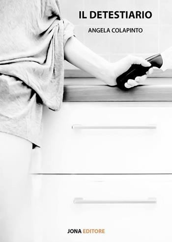 Il detestiario - Angela Colapinto - Libro Jona Editore 2018 | Libraccio.it