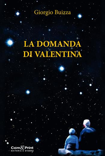 La domanda di Valentina - Giorgio Buizza - Libro Com&Print 2018 | Libraccio.it