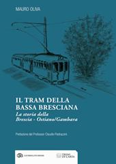 Il tram della Bassa Bresciana. La storia della Brescia-Ostiano/Gambara