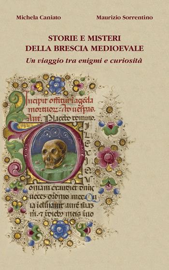 Storie e misteri della Brescia medioevale. Un viaggio tra enigmi e curiosità - Michela Caniato, Maurizio Sorrentino - Libro Com&Print 2021 | Libraccio.it