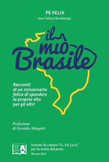 Il «mio» Brasile. Racconti di un missionario felice di spendere la propria vita per gli altri - Felice Bontempi - Libro Com&Print 2021 | Libraccio.it