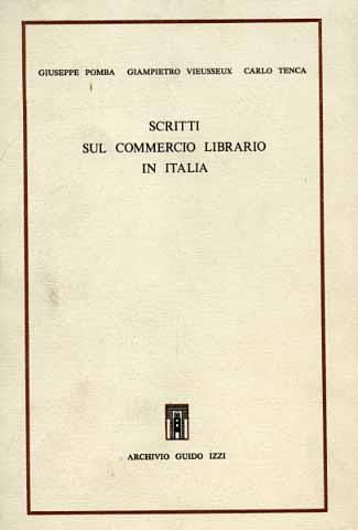 Scritti sul commercio librario in Italia - Giuseppe Pomba, Giampietro Vieusseux, Carlo Tenca - Libro Archivio Izzi 1986, Biblioteca dell'Archivio | Libraccio.it