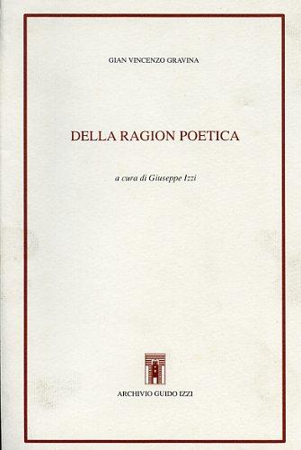 Della ragion poetica - Gianvincenzo Gravina - Libro Archivio Izzi 1991, Biblioteca dell'Archivio | Libraccio.it