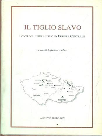 Il tiglio slavo. Fonti del liberalismo in Europa centrale  - Libro Archivio Izzi 1992, Biblioteca dell'Archivio. Saggi | Libraccio.it