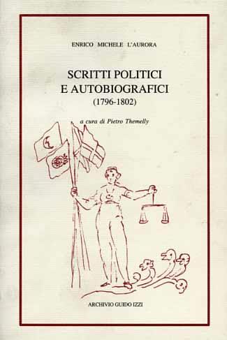 Scritti politici e autobiografici inediti e rari (1796-1802) - Enrico M. L'Aurora - Libro Archivio Izzi 1992, Biblioteca dell'Archivio | Libraccio.it