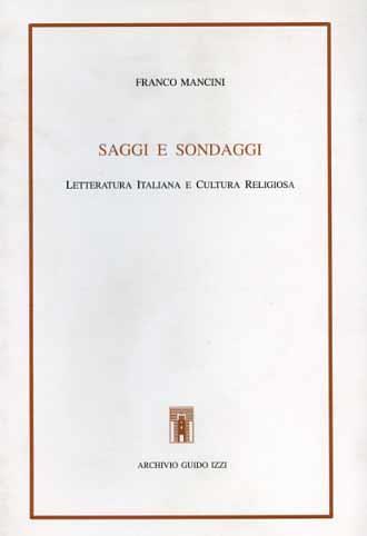 Saggi e sondaggi. Letteratura italiana e cultura religiosa - Franco Mancini - Libro Archivio Izzi 1993, Biblioteca dell'Archivio. Saggi | Libraccio.it