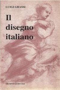Il disegno italiano dal Trecento al Seicento - Luigi Grassi - Libro Archivio Izzi 1993, Arte e storia | Libraccio.it