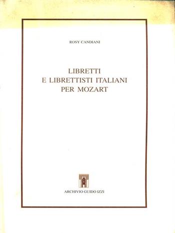 Libretti e librettisti italiani per Mozart - Rosy Candiani - Libro Archivio Izzi 1994, Biblioteca di Musica e teatro | Libraccio.it