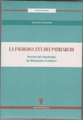 La favolosa età dei patriarchi. Percorsi del classicismo da Metastasio a Carducci