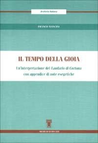 Il tempo della gioia. Un'interpretazione del Laudario di Cortona. Con appendice di note esegetiche - Franco Mancini - Libro Archivio Izzi 1996, Archivio italiano | Libraccio.it