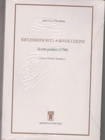 Riflessioni sulla rivoluzione. Scritti politici (1798) - Melchiorre Gioia - Libro Archivio Izzi 1997, Biblioteca dell'Archivio | Libraccio.it