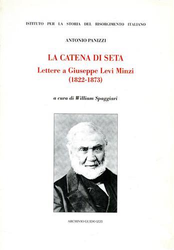 La catena di seta. Lettere a Giuseppe Levi Minzi (1822-1873) - Antonio Panizzi - Libro Archivio Izzi 1998, Ist. storia del Risorgimento ital. Fonti | Libraccio.it