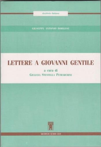 Lettere a Giovanni Gentile - Giuseppe A. Borgese - Libro Archivio Izzi 1999, Archivio italiano | Libraccio.it