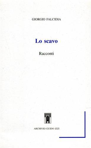 Lo scavo - Giorgio Falcidia - Libro Archivio Izzi 1999, Scaffale di narrativa | Libraccio.it