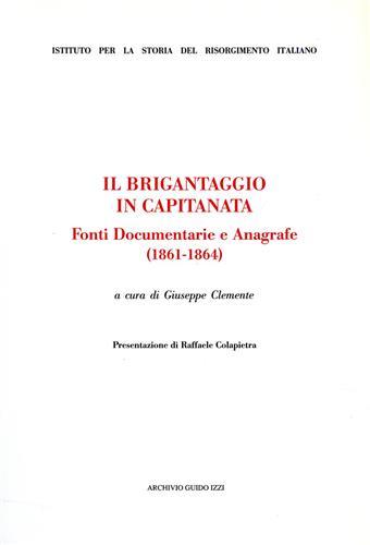 Il brigantaggio in Capitanata. Fonti documentarie e anagrafe (1861-1864)  - Libro Archivio Izzi 1999, Ist. storia del Risorgimento ital. Fonti | Libraccio.it