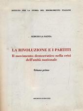 La rivoluzione e i partiti. Vol. 1: Il movimento democratico nella crisi dell'Unità nazionale.