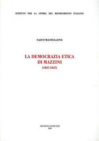 La democrazia etica di Mazzini (1837-1847) - Salvo Mastellone - Libro Archivio Izzi 2000, Ist. storia del Risorg. italiano. Memorie | Libraccio.it