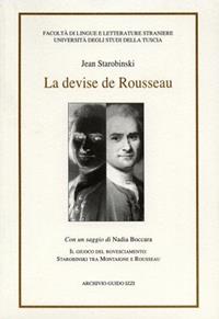 La devise de Rousseau. Il giuoco del rovesciamento: Starobinski tra Montaigne e Rousseau - Jean Starobinski, Nadia Boccara - Libro Archivio Izzi 2001, Dialoghi | Libraccio.it