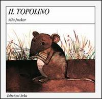 Il topolino - Sofia Gallo, Sita Jucker - Libro Arka 1994, Quattro stagioni | Libraccio.it