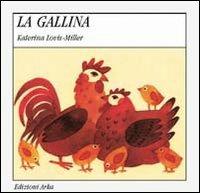 La gallina - Gaia Volpicelli, Katerina Louis Miller - Libro Arka 1994, Quattro stagioni | Libraccio.it