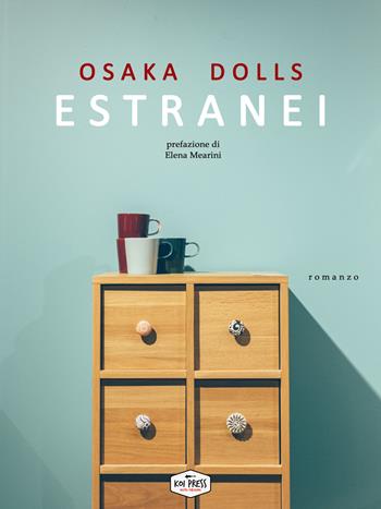Estranei - Osaka Dolls - Libro Koi Press 2018 | Libraccio.it
