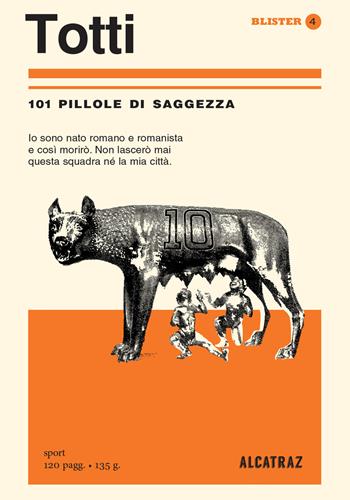 Totti. 101 pillole di saggezza  - Libro Agenzia Alcatraz 2017, Blister | Libraccio.it